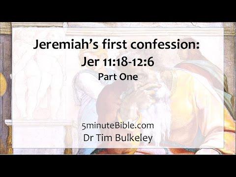 Jeremiah’s first confession: Jer 11:18-12:6: Part One