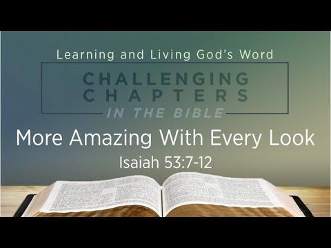 More Amazing With Every Look -Isaiah 53:7-12