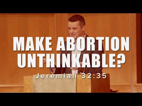 MAKE ABORTION UNTHINKABLE? Jeremiah 32:35