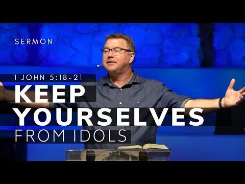 1 John 5:18-21 Sermon (Msg 35) | Keep Yourselves From Idols | 4/24/22
