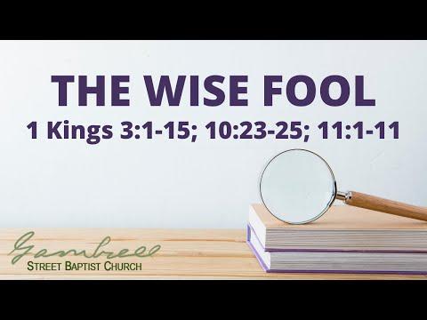 THE WISE FOOL - 1 Kings 3:1-15; 10:23-25; 11:1-11