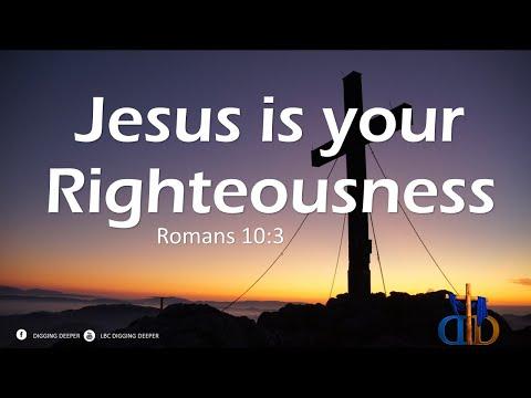 Jesus is your righteousness ~ Romans 10:3