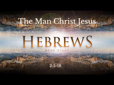 Hebrews 2:5-18 | The Man Christ Jesus