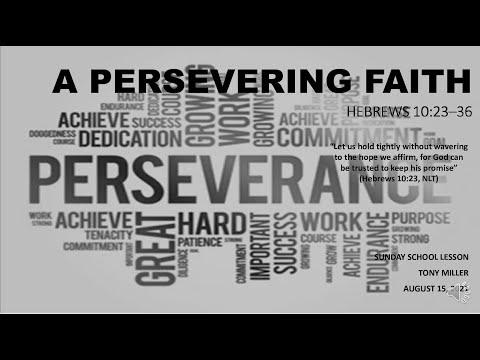 SUNDAY SCHOOL LESSON, AUGUST 15, 2021, A Persevering Faith, HEBREWS 10: 23-36
