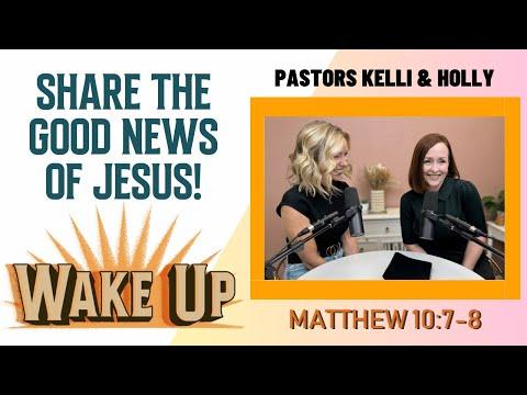 WakeUp Daily Devotional | Share the Good News of Jesus!  | Matthew 10:7-8
