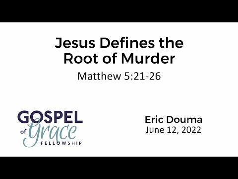 Jesus Defines the Root of Murder (Matthew 5:21-26)