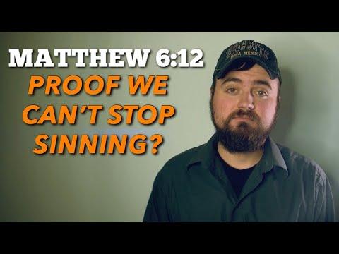 Matthew 6:12: The Lord's Prayer Proof We Can’t Stop Sinning?