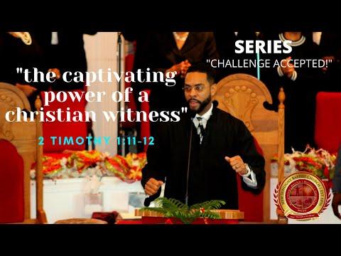 "The Captivating Power of a Christian Witness" - 2 Timothy 1:11-12