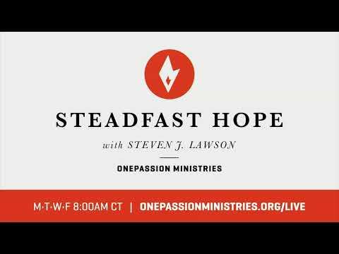 James 1:6 "Asking in Faith" - Steadfast Hope with Steven J. Lawson