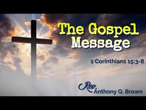 The Gospel Message-1st Corinthians 15:3-8 - Rev Anthony Q Brown