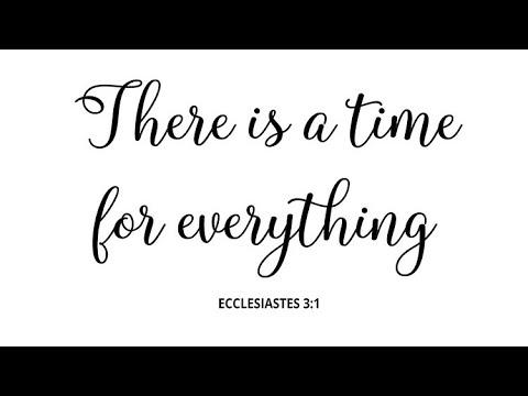 Ecclesiastes 3:1 (There is a time for everything)