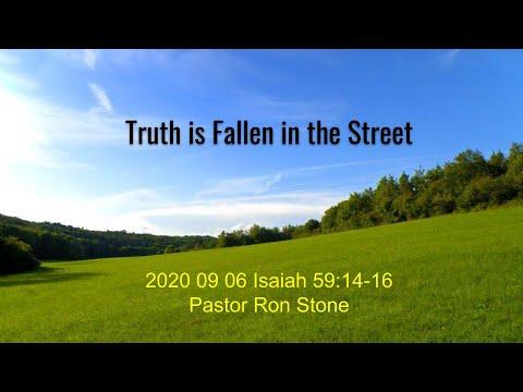 2020 09 06 - Truth is Fallen in the Street (Isaiah 59:14-16) - Pastor Ron Stone