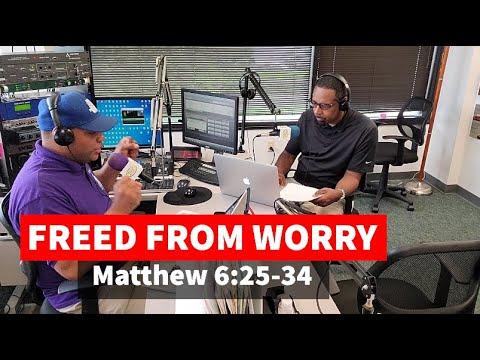 Freed From Worry Matthew 6:25-34 Sunday School Lesson June 6, 2021 Why Do You Worry