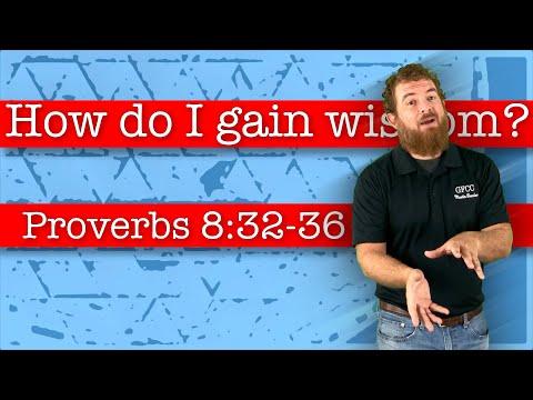How do I gain wisdom? - Proverbs 8:32-36