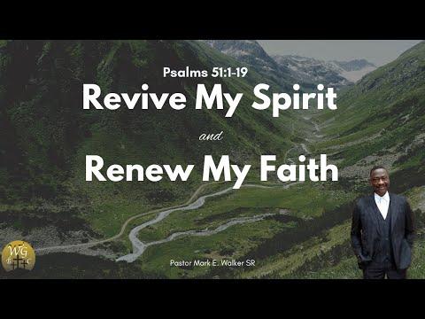 Revive My Spirit and Renew My Faith- Psalms 51:1-19-Pastor Mark E Walker