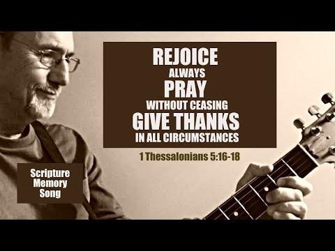 1 Thessalonians 5:16-18 Rejoice always, pray without ceasing...