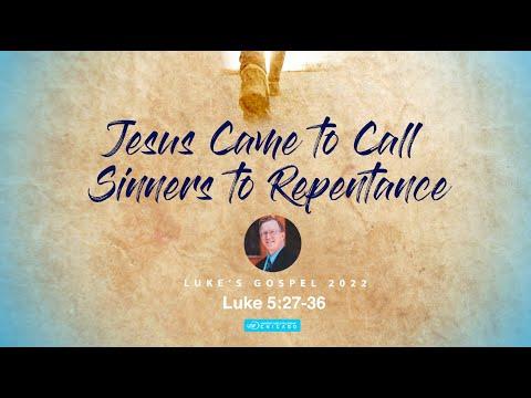 Jesus Came to Call Sinners to Repentance / Luke 5:27-39