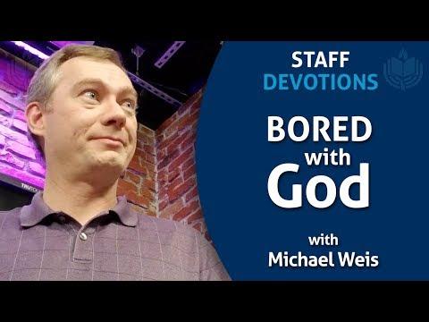 Staff Devotional - Bored with God - Malachi 1:13 with Michael Weis