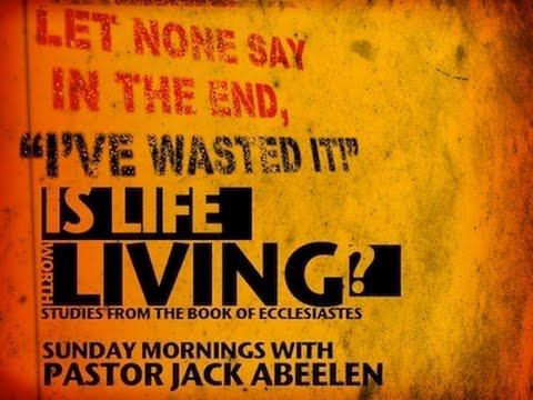Ecclesiastes 1:1-11 - Is Life Worth Living?