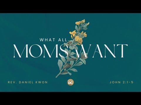 What All Moms Want - John 2:1-5 // KCPC DC // May 8, 2022