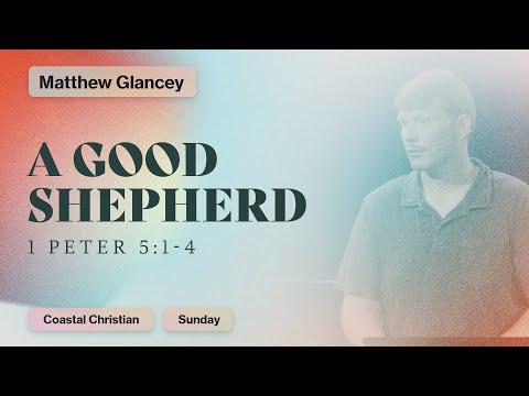 A Good Shepherd (1 Peter 5:1-4) | Matthew Glancey | Coastal Christian Ocean City