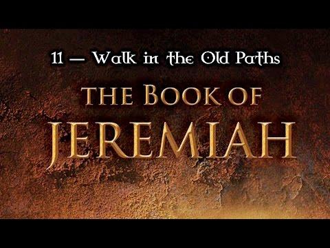 11 — Jeremiah 6:1-30... Walk in the Old Paths