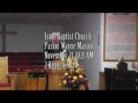 Isom Baptist Church Pastor Wayne Marion November 21 2021 AM 2 Kings 8:11-13