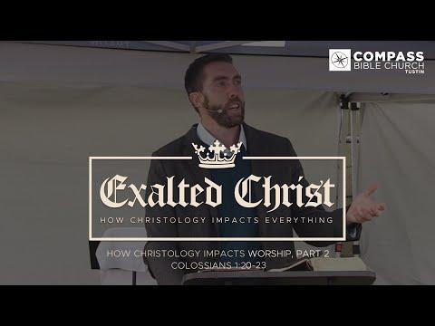 Exalted Christ, Part 5: How Christology Impacts Worship, Part 2 (Colossians 1:20-23)