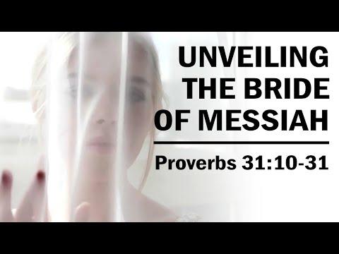 Unveiling The Bride of Messiah - Proverbs 31:10-31