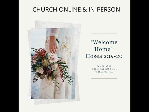 Church Service June 13, "Welcome Home" Hosea 2:19-20