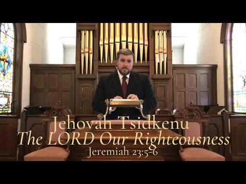 Jehovah Tsidkenu {The LORD Our Righteousness} - Jeremiah 23:5-6 - Trinitarian Congregational Church