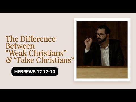 The Difference Between “Weak Christians” & “False Christians” | Hebrews 12:12-13