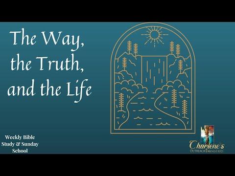 The Way, the Truth, and the Life. John 14:1-11. Sunday's, Sunday School Bible Study.