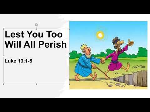 Lest You Too Will All Perish (Luke 13:1-5) FJCC Sunday Worship, July 24. 2022