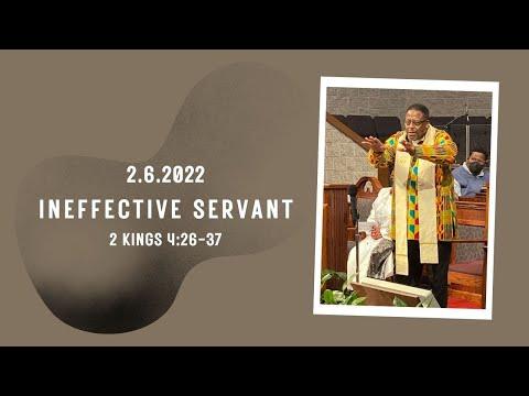 "Ineffective Servant" 2 Kings 4:26-37 | 11 am Worship Service | February 6, 2022