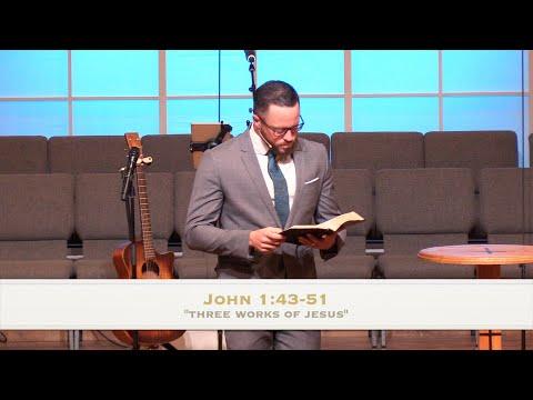"Three Works of Jesus" - John 1:43-51 (11.28.21) - Dr. Jordan N. Rogers