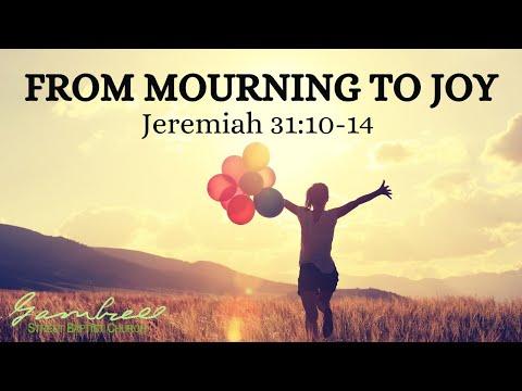 FROM MOURNING TO JOY - Jeremiah 31:10-14