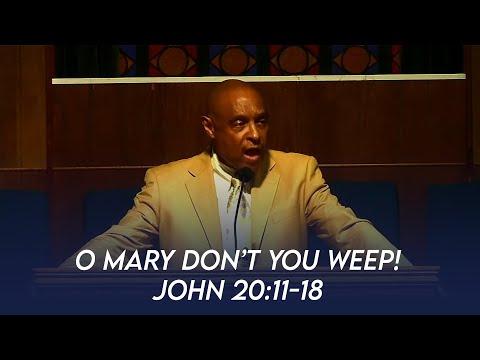 O Mary Don’t You Weep! (John 20:11-18) | Dr. Paul Felix
