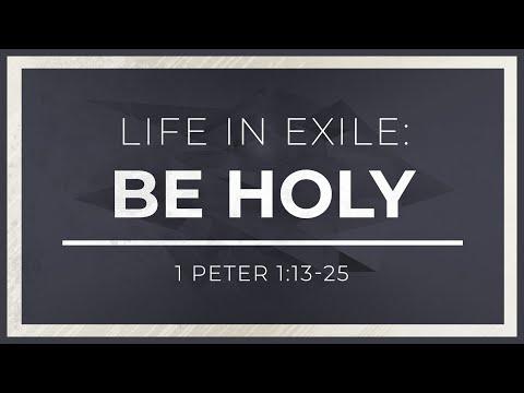 Life in Exile: Be Holy (1 Peter 1:13-25) - 119 Ministries