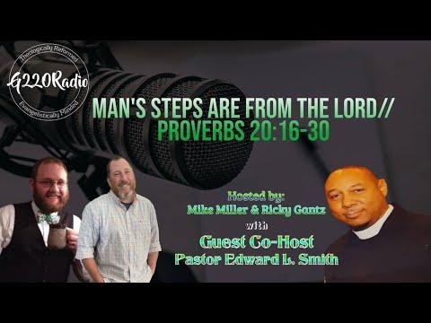 Man's Steps Are From The Lord // Proverbs 20:16-30 // Ep# 550