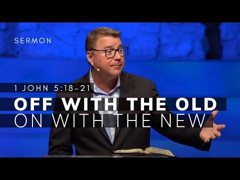 1 John 5:18-21 Sermon (Msg 31) | Off with the Old -- On with the New | 3/27/22