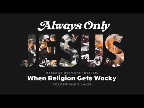 Sunday 11 AM - When Religion Gets Wacky - Colossians 2:16-23 - Skip Heitzig