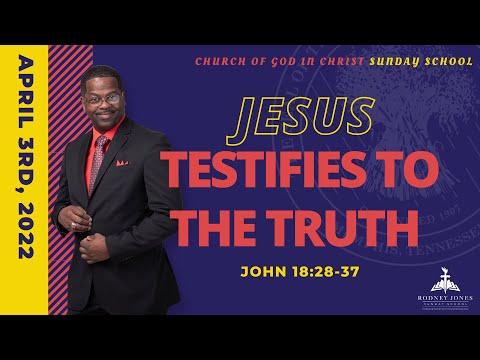 Jesus Testifies to the Truth, John 18:28-37, April 3rd, 2022, Sunday school lesson (COGIC edition)