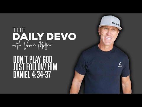 Don't Play God Just Follow Him | Devotional | Daniel 4:34-37