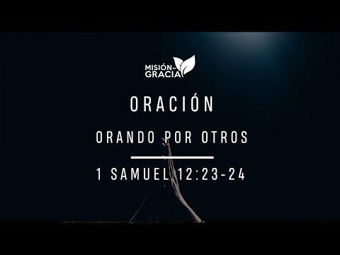 Oración: Orando Por Otros | 1 Samuel 12:23-24 | John Mazariegos