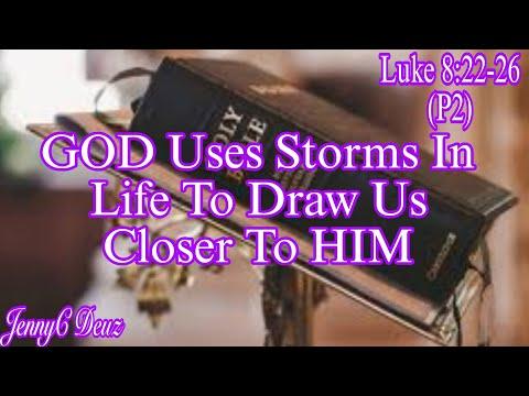 Luke 8:22-26 Message (P2)/God Uses Storms In Life To Draw Us Closer To HIM