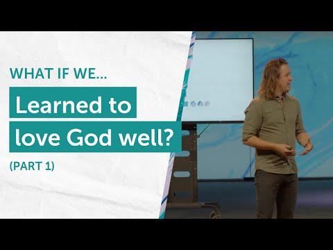What If We...Learned to Love God Well? | Matthew 22:36-40 (Part 1)