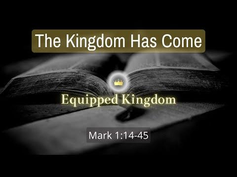 The Kingdom Has Come - Mark 1: 14-45 Bible Study