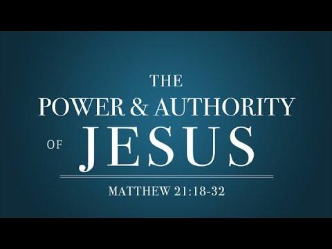 The Authority and Power of Jesus (Matthew 21:18-32)