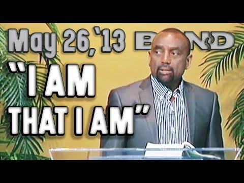 05/26/13 Exodus 3:14 God said, 'I AM THAT I AM.' What Did He Mean? (Archive)
